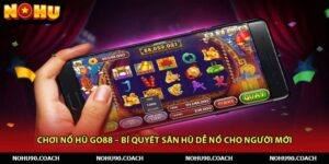Chơi Nổ Hũ Go88 – Bí Quyết Săn Hũ Dễ Nổ Cho Người Mới