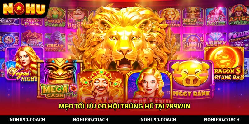 Mẹo tối ưu cơ hội trúng hũ tại 789win