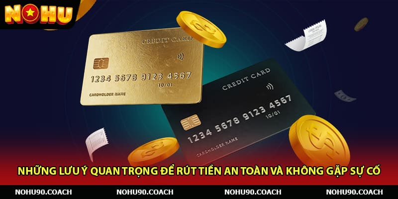Những lưu ý quan trọng để rút tiền an toàn và không gặp sự cố