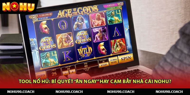 Tool Nổ Hũ: Bí Quyết “Ăn Ngay” Hay Cạm Bẫy Nhà Cái Nohu?
